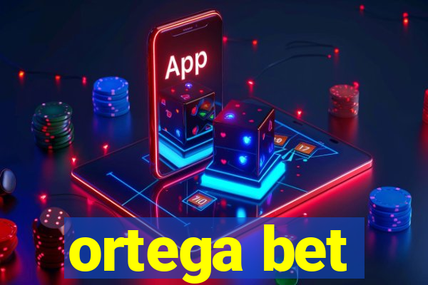 ortega bet